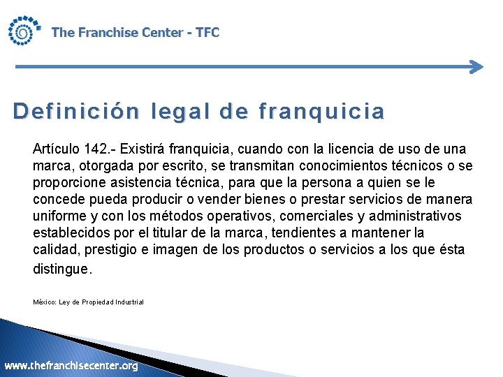 Definición legal de franquicia Artículo 142. - Existirá franquicia, cuando con la licencia de