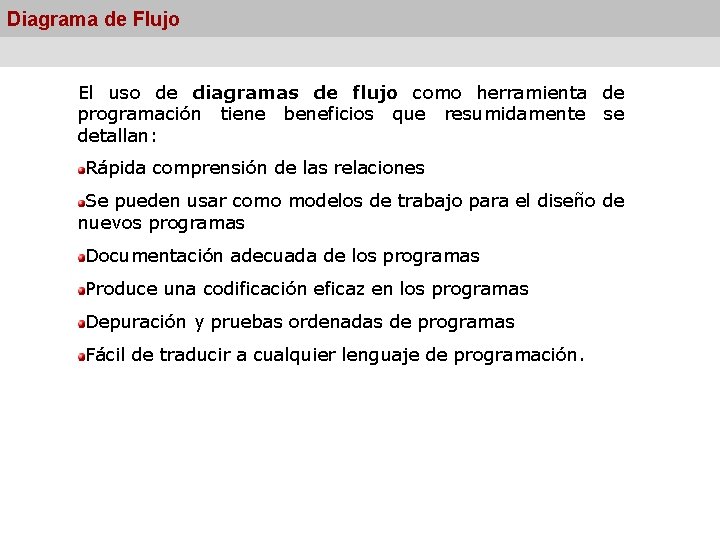 Diagrama de Flujo El uso de diagramas de flujo como herramienta de programación tiene