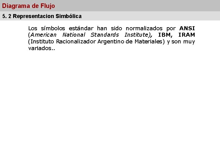 Diagrama de Flujo 5. 2 Representacion Simbólica Los símbolos estándar han sido normalizados por