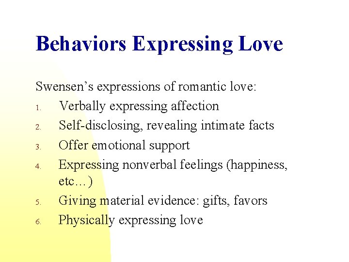 Behaviors Expressing Love Swensen’s expressions of romantic love: 1. Verbally expressing affection 2. Self-disclosing,