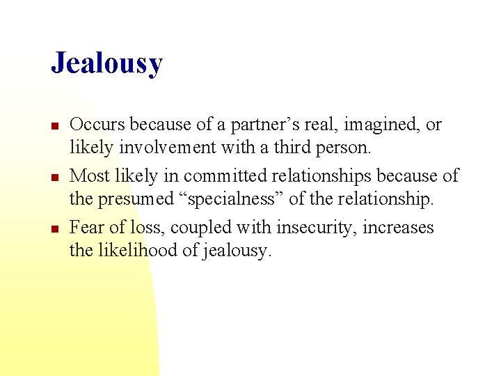 Jealousy n n n Occurs because of a partner’s real, imagined, or likely involvement