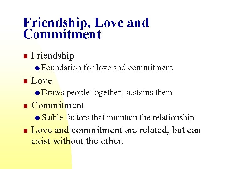 Friendship, Love and Commitment n Friendship u Foundation n Love u Draws n people