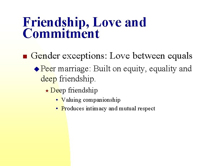 Friendship, Love and Commitment n Gender exceptions: Love between equals u Peer marriage: Built