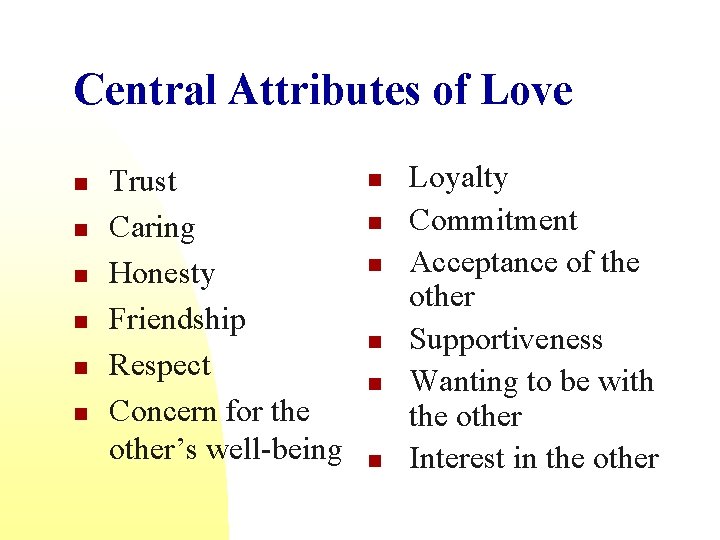 Central Attributes of Love n n n Trust Caring Honesty Friendship Respect Concern for