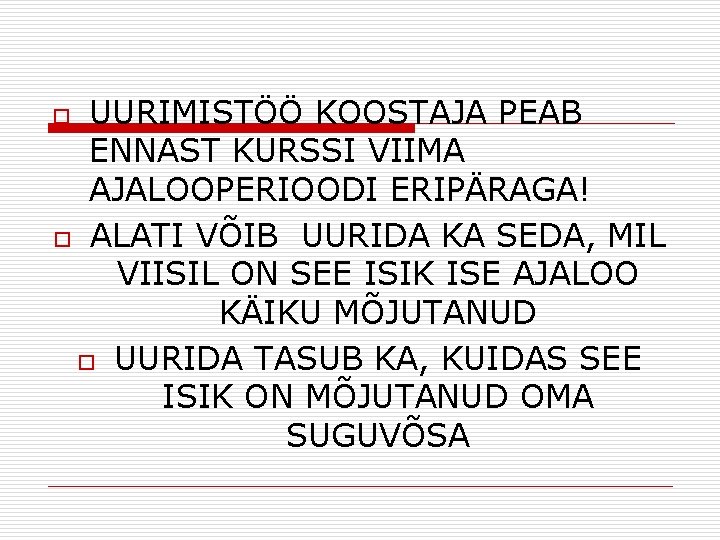 UURIMISTÖÖ KOOSTAJA PEAB ENNAST KURSSI VIIMA AJALOOPERIOODI ERIPÄRAGA! o ALATI VÕIB UURIDA KA SEDA,