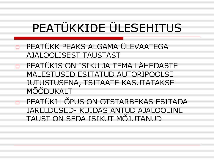 PEATÜKKIDE ÜLESEHITUS o o o PEATÜKK PEAKS ALGAMA ÜLEVAATEGA AJALOOLISEST TAUSTAST PEATÜKIS ON ISIKU