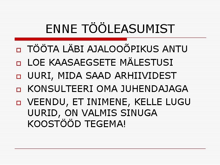 ENNE TÖÖLEASUMIST o o o TÖÖTA LÄBI AJALOOÕPIKUS ANTU LOE KAASAEGSETE MÄLESTUSI UURI, MIDA