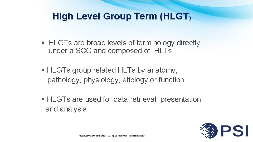 High Level Group Term (HLGT) § HLGTs are broad levels of terminology directly under
