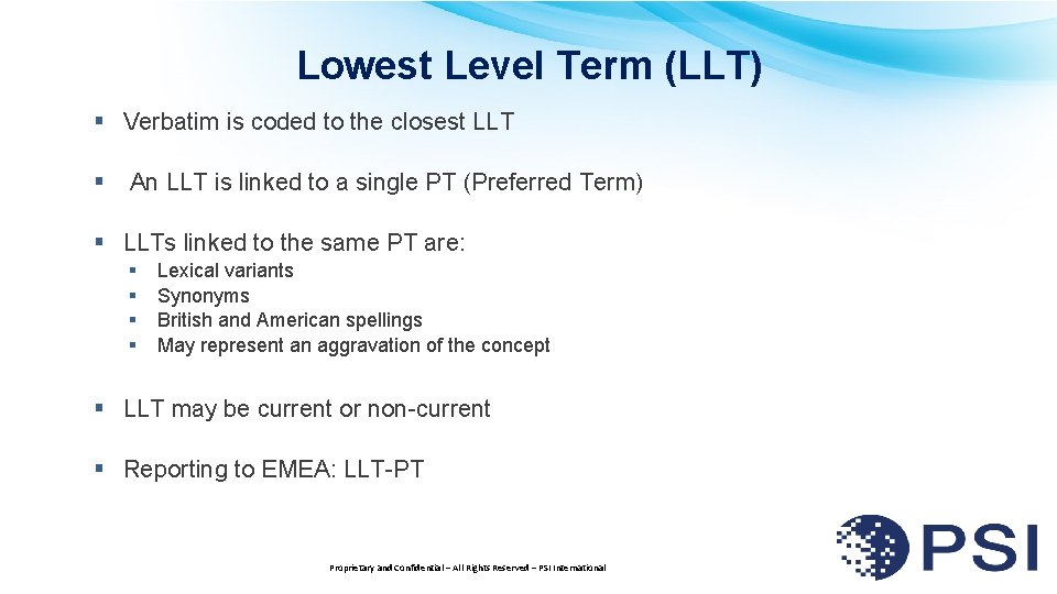 Lowest Level Term (LLT) § Verbatim is coded to the closest LLT § An