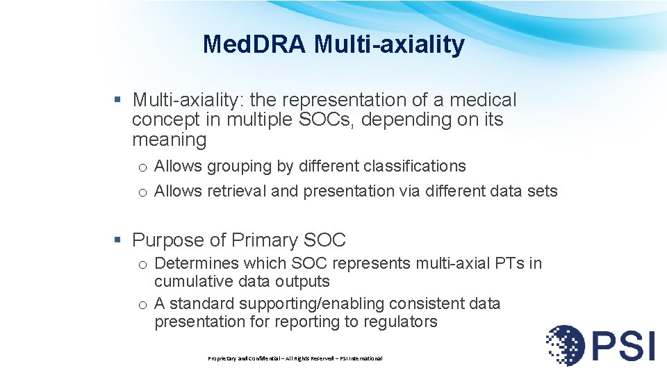 Med. DRA Multi-axiality § Multi-axiality: the representation of a medical concept in multiple SOCs,