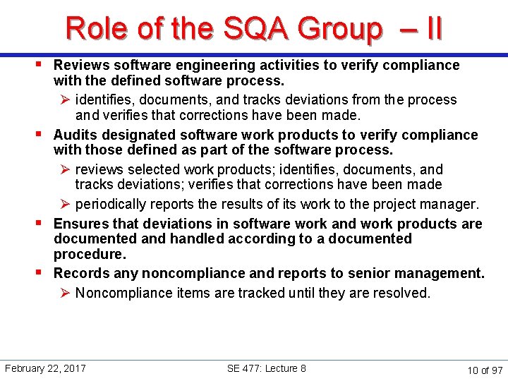 Role of the SQA Group – II § Reviews software engineering activities to verify