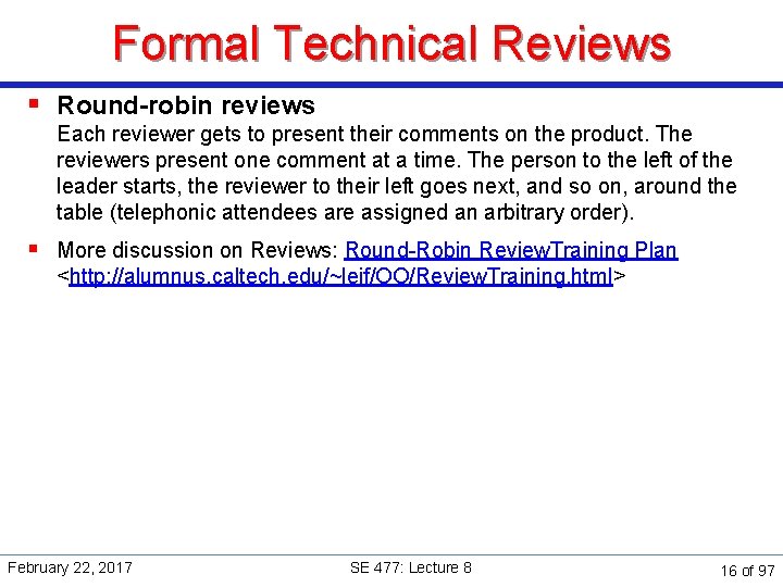 Formal Technical Reviews § Round-robin reviews Each reviewer gets to present their comments on