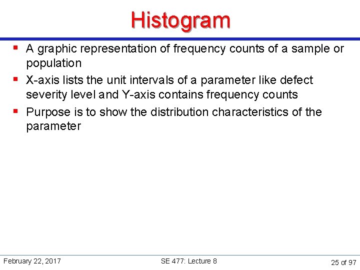 Histogram § A graphic representation of frequency counts of a sample or population §