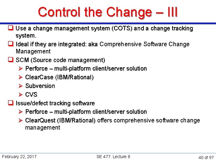 Control the Change – III q Use a change management system (COTS) and a