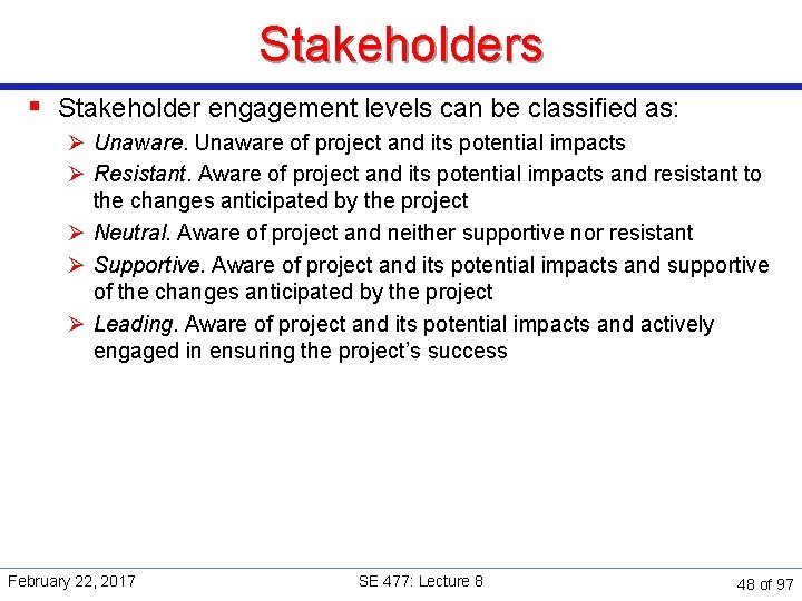 Stakeholders § Stakeholder engagement levels can be classiﬁed as: Ø Unaware of project and