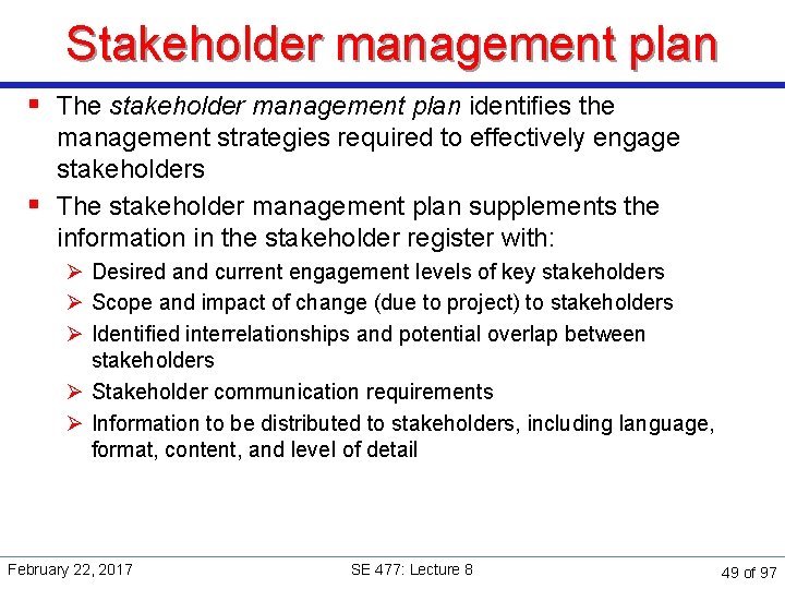 Stakeholder management plan § The stakeholder management plan identiﬁes the management strategies required to
