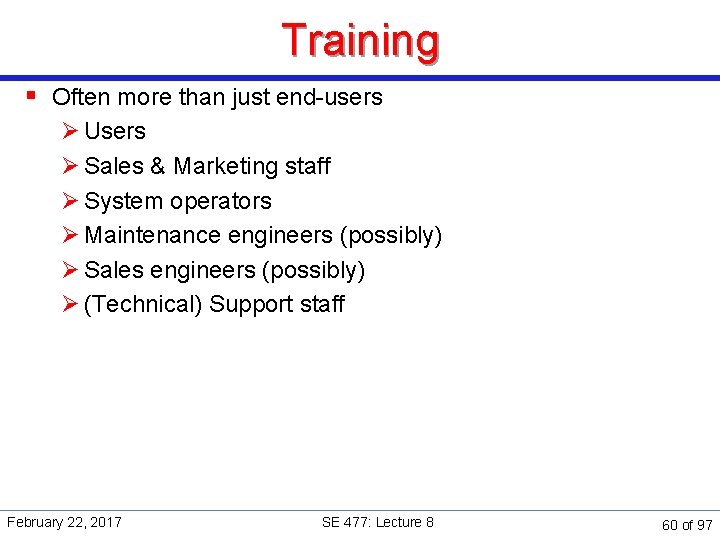 Training § Often more than just end-users Ø Users Ø Sales & Marketing staff