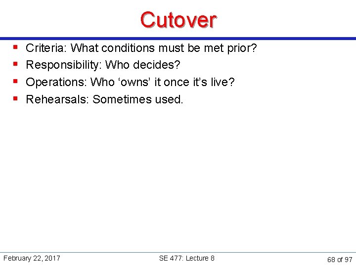 Cutover § § Criteria: What conditions must be met prior? Responsibility: Who decides? Operations: