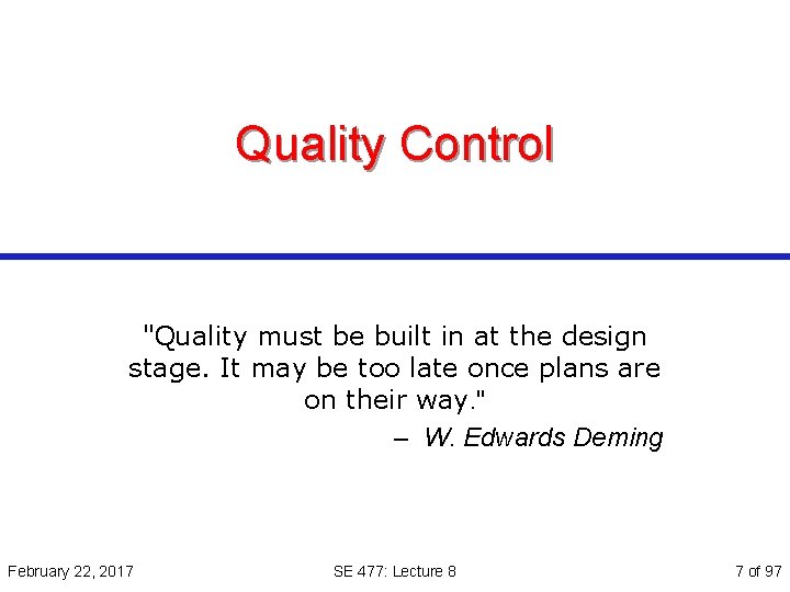 Quality Control "Quality must be built in at the design stage. It may be