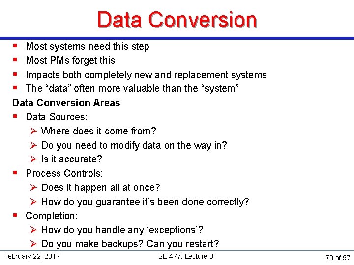 Data Conversion § § Most systems need this step Most PMs forget this Impacts