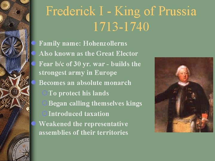 Frederick I - King of Prussia 1713 -1740 l Family name: Hohenzollerns l Also