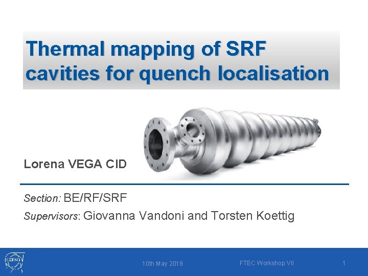 Thermal mapping of SRF cavities for quench localisation Lorena VEGA CID Section: BE/RF/SRF Supervisors: