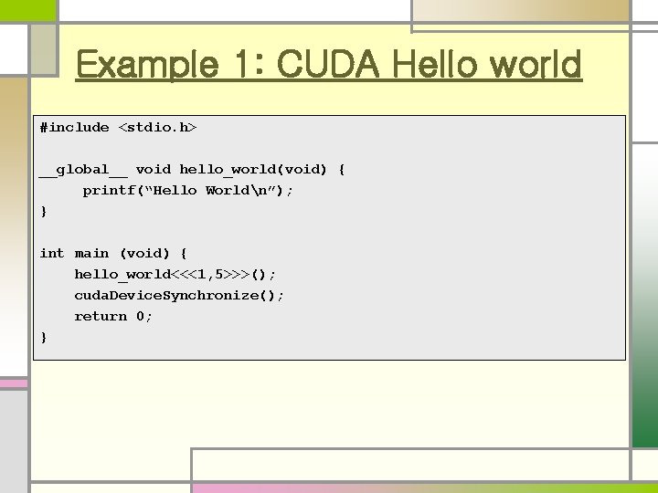 Example 1: CUDA Hello world #include <stdio. h> __global__ void hello_world(void) { printf(“Hello Worldn”); Example 1: CUDA Hello world #include <stdio. h> __global__ void hello_world(void) { printf(“Hello Worldn”);