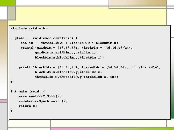 #include <stdio. h> __global__ void exec_conf(void) { int ix = thread. Idx. x + #include <stdio. h> __global__ void exec_conf(void) { int ix = thread. Idx. x +