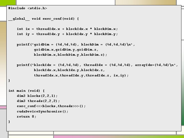 #include <stdio. h> __global__ void exec_conf(void) { int ix = thread. Idx. x + #include <stdio. h> __global__ void exec_conf(void) { int ix = thread. Idx. x +