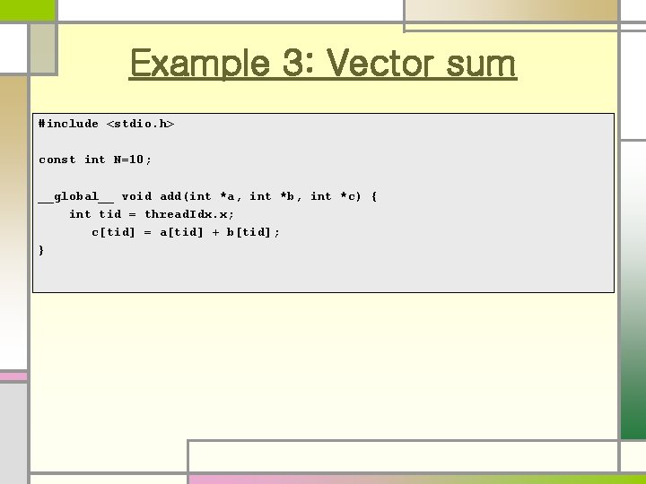 Example 3: Vector sum #include <stdio. h> const int N=10; __global__ void add(int *a, Example 3: Vector sum #include <stdio. h> const int N=10; __global__ void add(int *a,