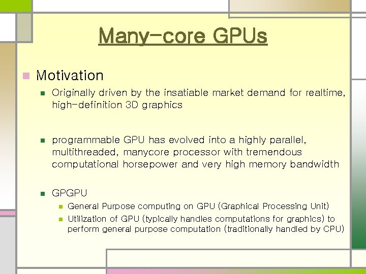 Many-core GPUs n Motivation n Originally driven by the insatiable market demand for realtime, Many-core GPUs n Motivation n Originally driven by the insatiable market demand for realtime,