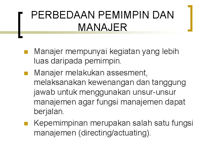 PERBEDAAN PEMIMPIN DAN MANAJER n n n Manajer mempunyai kegiatan yang lebih luas daripada