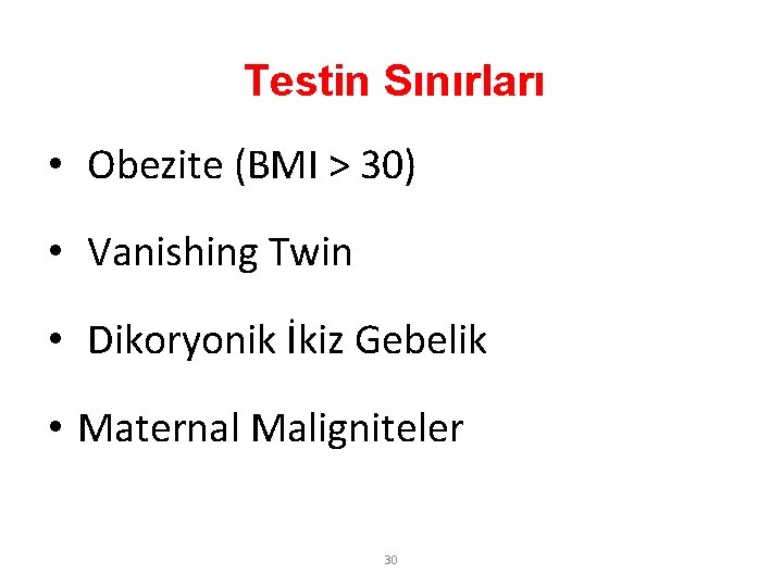 Testin Sınırları • Obezite (BMI > 30) • Vanishing Twin • Dikoryonik İkiz Gebelik