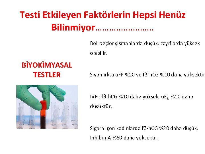 Testi Etkileyen Faktörlerin Hepsi Henüz Bilinmiyor…………. Belirteçler şişmanlarda düşük, zayıflarda yüksek olabilir. BİYOKİMYASAL TESTLER