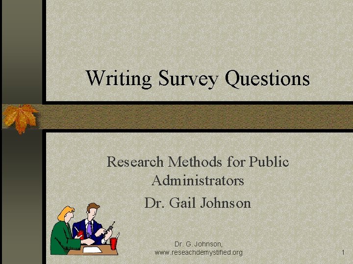 Writing Survey Questions Research Methods for Public Administrators Dr. Gail Johnson Dr. G. Johnson,