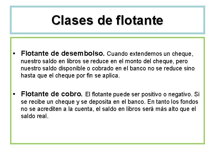 Clases de flotante • Flotante de desembolso. Cuando extendemos un cheque, nuestro saldo en