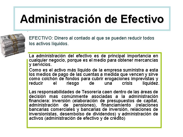 Administración de Efectivo EFECTIVO: Dinero al contado al que se pueden reducir todos los