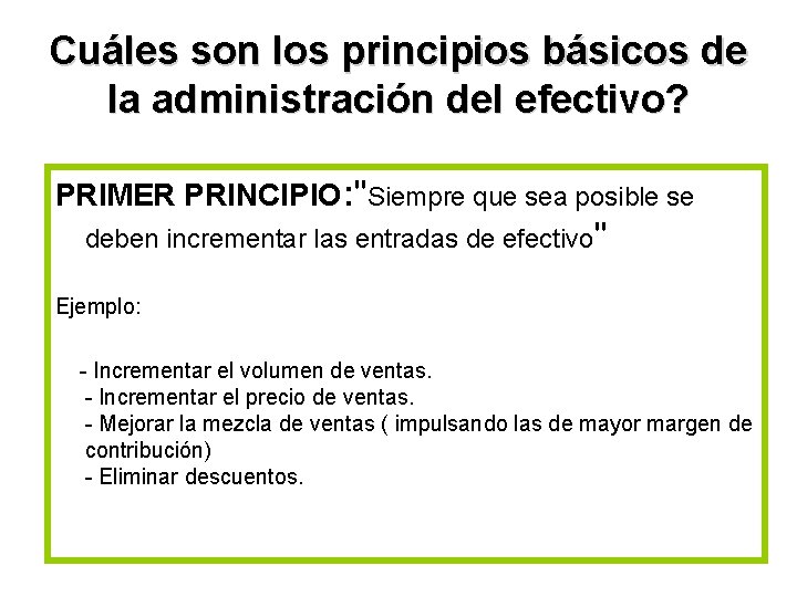 Cuáles son los principios básicos de la administración del efectivo? PRIMER PRINCIPIO: "Siempre que