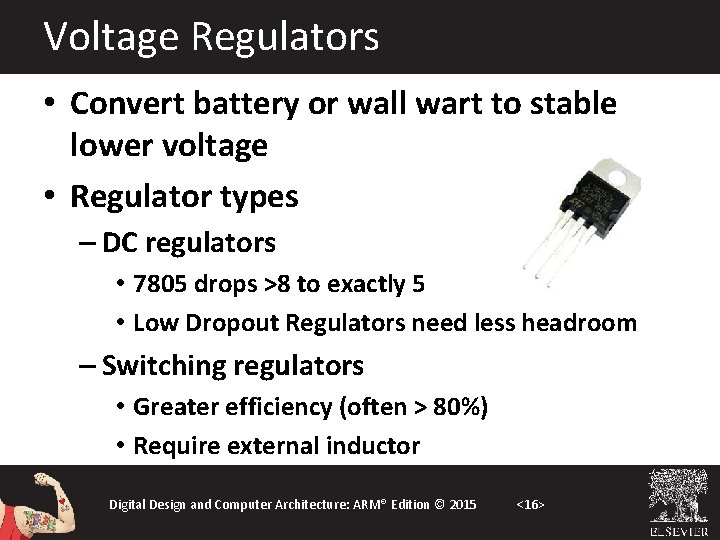 Voltage Regulators • Convert battery or wall wart to stable lower voltage • Regulator