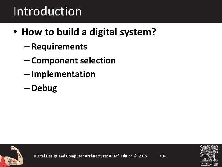 Introduction • How to build a digital system? – Requirements – Component selection –