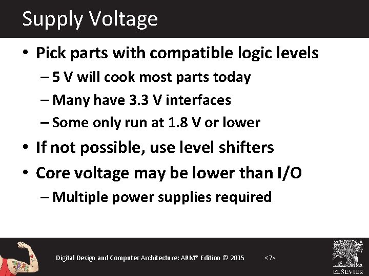 Supply Voltage • Pick parts with compatible logic levels – 5 V will cook
