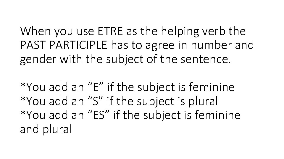 When you use ETRE as the helping verb the PAST PARTICIPLE has to agree