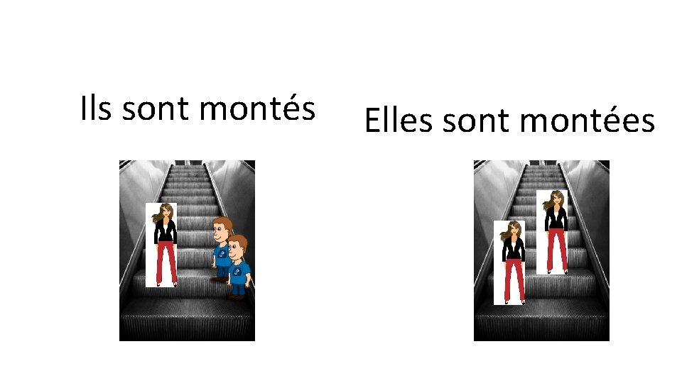 Ils sont montés Elles sont montées 