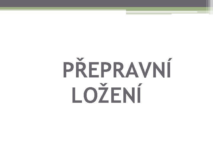 PŘEPRAVNÍ LOŽENÍ PŘEPRAVNÍ LOŽENÍ