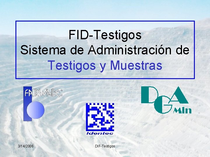 FID-Testigos Sistema de Administración de Testigos y Muestras 3/14/2006 DIF-Testigos 