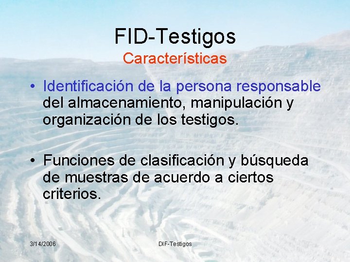 FID-Testigos Características • Identificación de la persona responsable del almacenamiento, manipulación y organización de