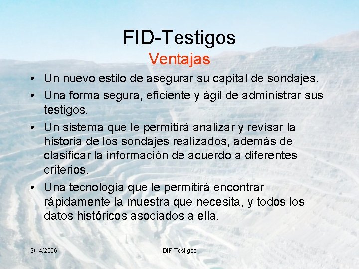 FID-Testigos Ventajas • Un nuevo estilo de asegurar su capital de sondajes. • Una