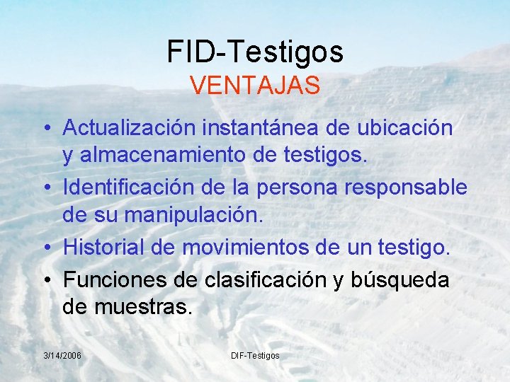 FID-Testigos VENTAJAS • Actualización instantánea de ubicación y almacenamiento de testigos. • Identificación de