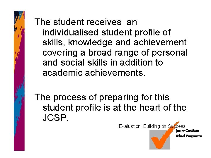 The student receives an individualised student profile of skills, knowledge and achievement covering a