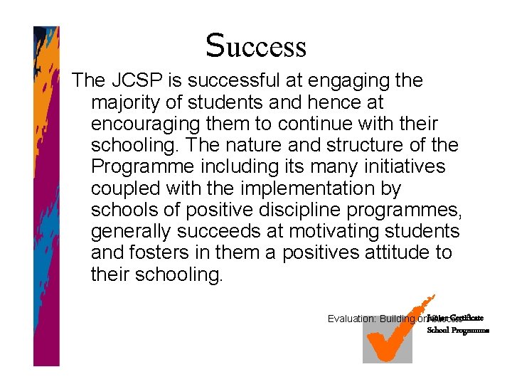 Success The JCSP is successful at engaging the majority of students and hence at